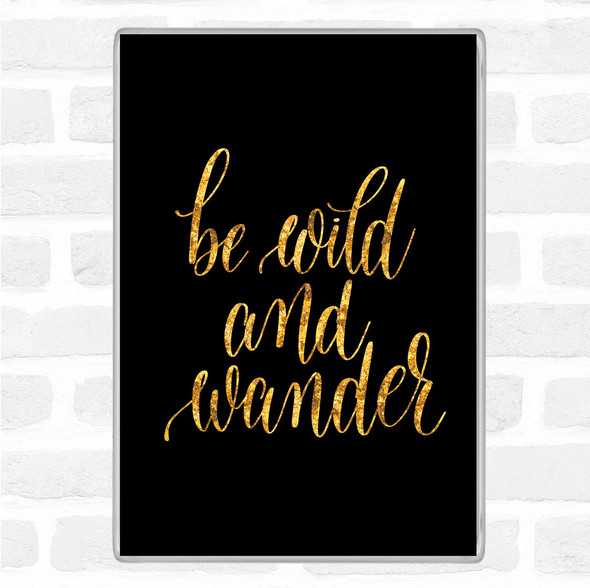 Black Gold Wild And Wander Quote Jumbo Fridge Magnet