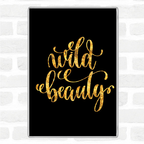 Black Gold Wild Beauty Quote Jumbo Fridge Magnet