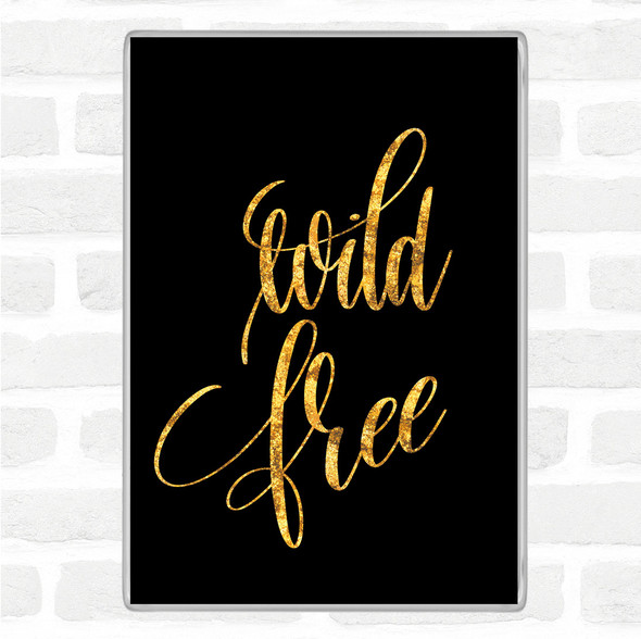 Black Gold Wild Free Quote Jumbo Fridge Magnet