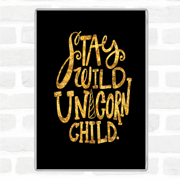 Black Gold Wild Unicorn Child Quote Jumbo Fridge Magnet