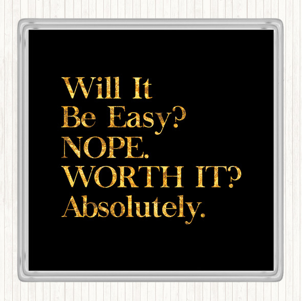 Black Gold Will It Be Easy Quote Drinks Mat Coaster