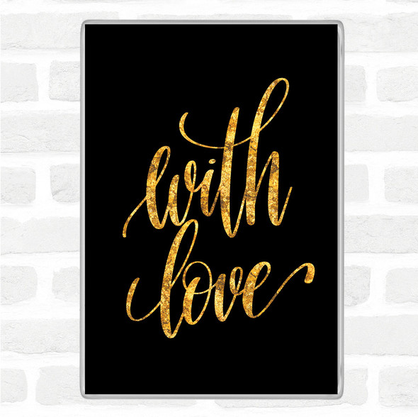 Black Gold With Love Quote Jumbo Fridge Magnet