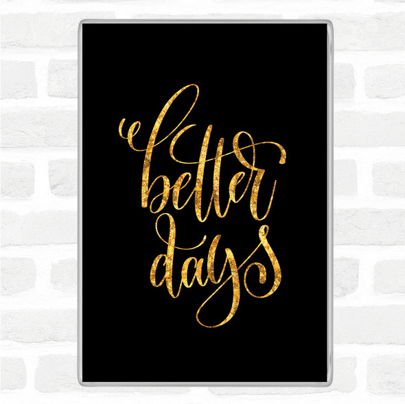 Black Gold Better Day Quote Jumbo Fridge Magnet