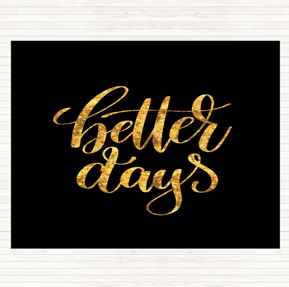 Black Gold Better Days Quote Mouse Mat Pad