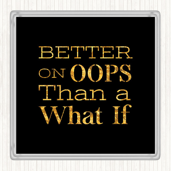 Black Gold Better On Oops Quote Drinks Mat Coaster