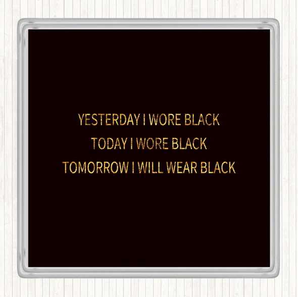 Black Gold Wore Black Quote Drinks Mat Coaster