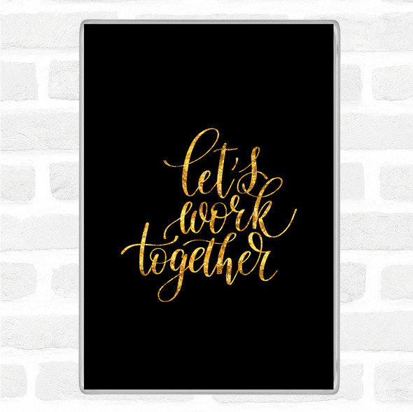 Black Gold Work Together Quote Jumbo Fridge Magnet