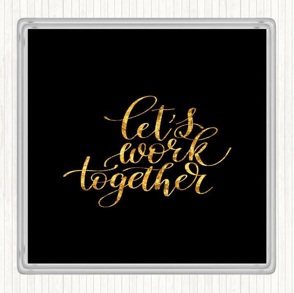 Black Gold Work Together Quote Drinks Mat Coaster