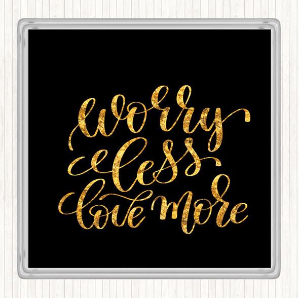 Black Gold Worry Less Love More Quote Drinks Mat Coaster