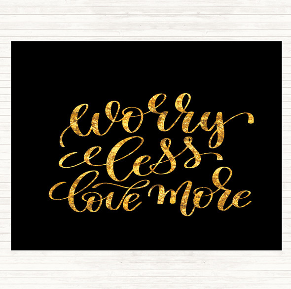 Black Gold Worry Less Love More Quote Dinner Table Placemat