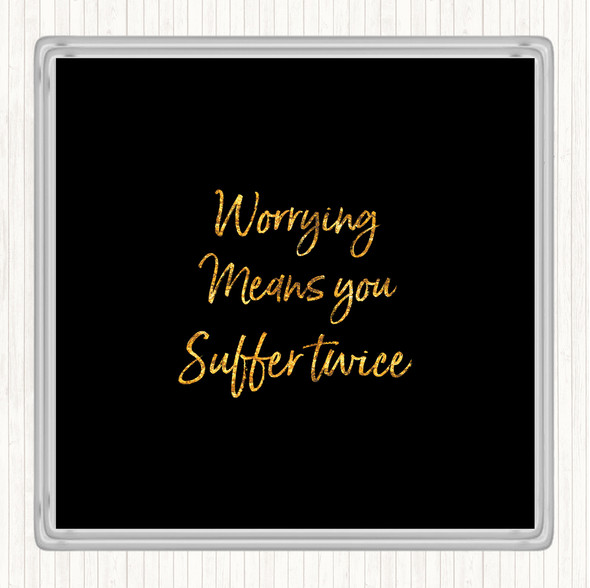 Black Gold Worrying Makes You Quote Drinks Mat Coaster