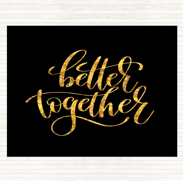 Black Gold Better Together Quote Dinner Table Placemat