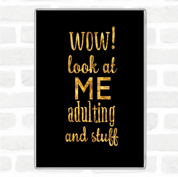 Black Gold Wow Look At Me Adulting And Stuff Quote Jumbo Fridge Magnet