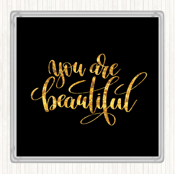 Black Gold You Are Beautiful Quote Drinks Mat Coaster
