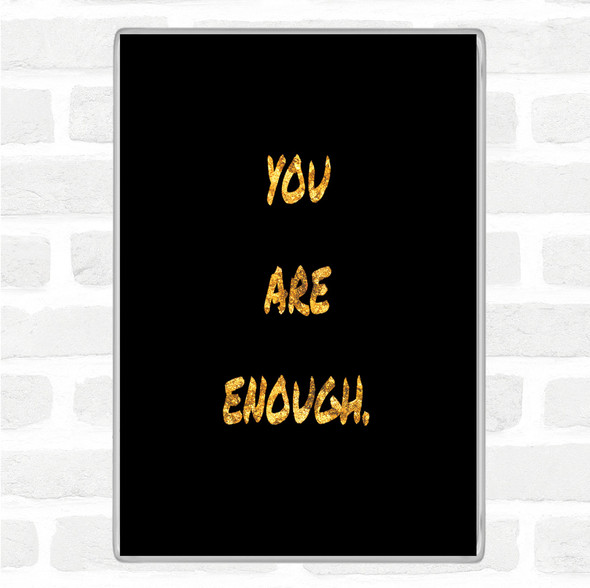 Black Gold You Are Enough Quote Jumbo Fridge Magnet