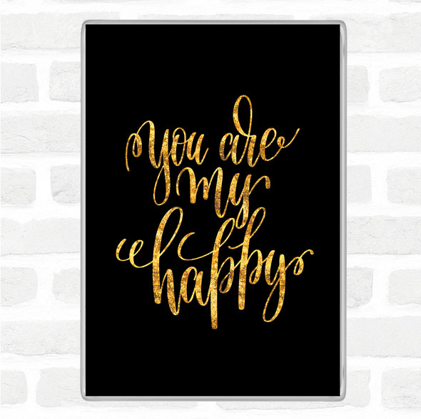 Black Gold You Are My Happy Quote Jumbo Fridge Magnet