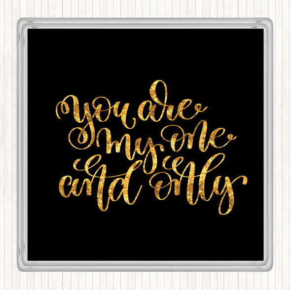 Black Gold You Are My One & Only Quote Drinks Mat Coaster