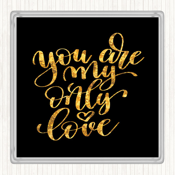 Black Gold You Are My Only Love Quote Drinks Mat Coaster