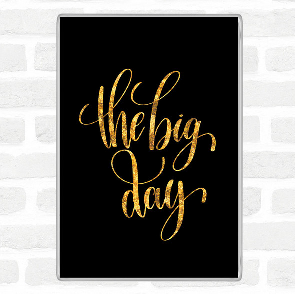 Black Gold Big Day Quote Jumbo Fridge Magnet