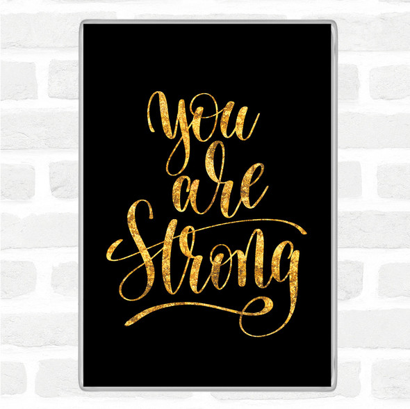 Black Gold You Are Strong Quote Jumbo Fridge Magnet