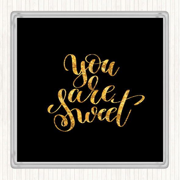 Black Gold You Are Sweet Quote Drinks Mat Coaster