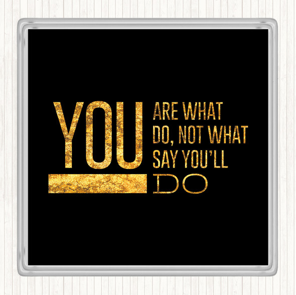 Black Gold You Are What You Do Quote Drinks Mat Coaster
