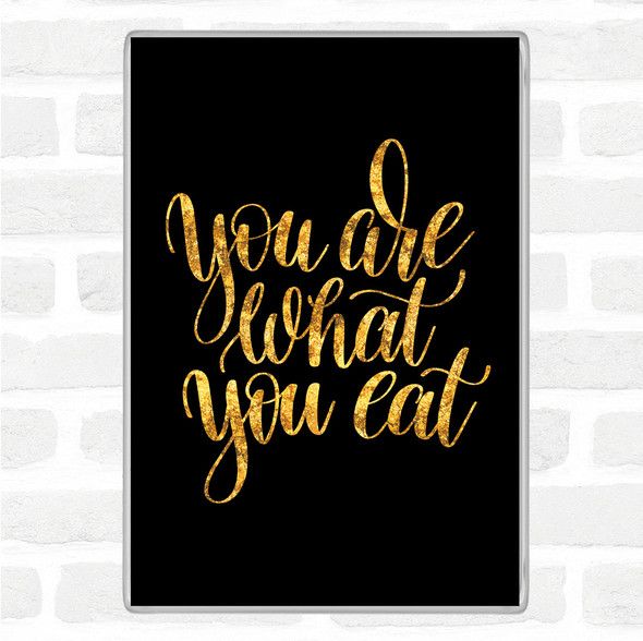 Black Gold You Are What You Eat Quote Jumbo Fridge Magnet