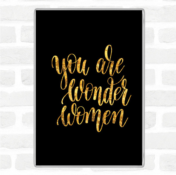 Black Gold You Are Wonder Women Quote Jumbo Fridge Magnet