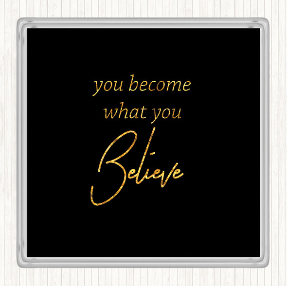Black Gold You Become What You Believe Quote Drinks Mat Coaster