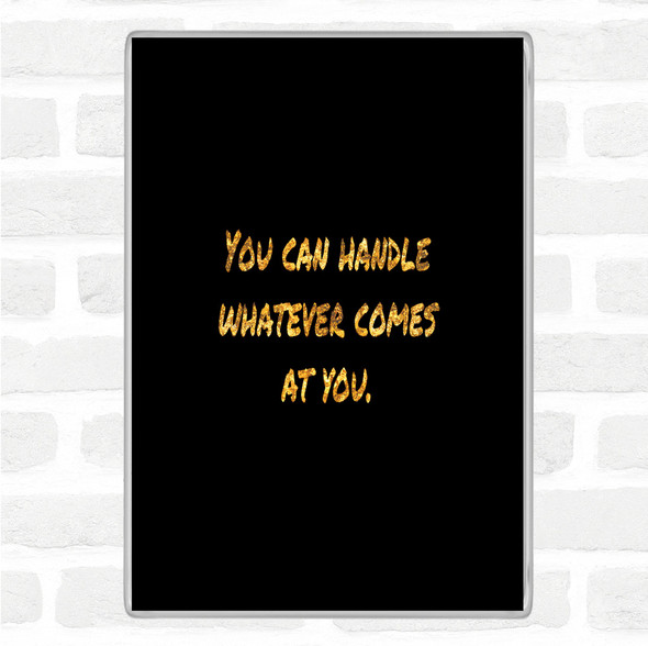 Black Gold You Can Handle Whatever Quote Jumbo Fridge Magnet