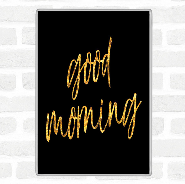 Black Gold Big Good Morning Quote Jumbo Fridge Magnet