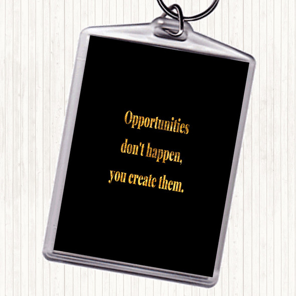 Black Gold You Create Opportunities Quote Bag Tag Keychain Keyring