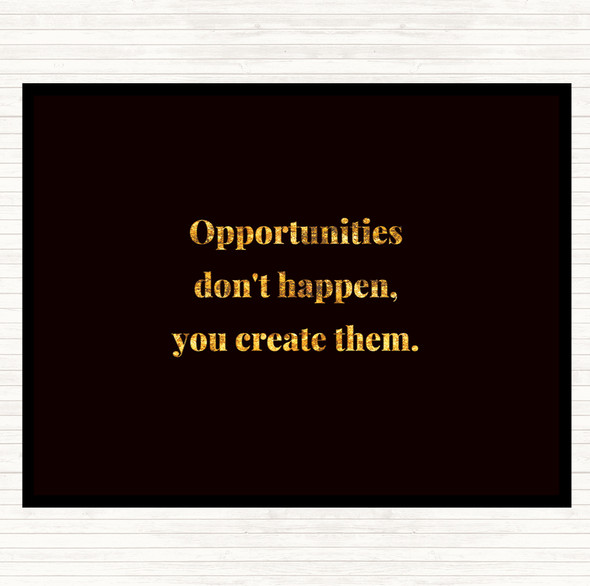 Black Gold You Create Opportunities Quote Dinner Table Placemat