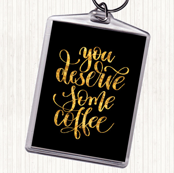 Black Gold You Deserve Coffee Quote Bag Tag Keychain Keyring