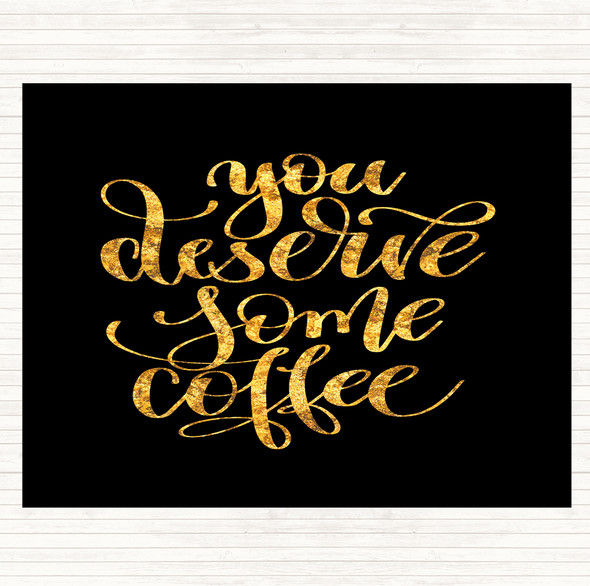 Black Gold You Deserve Coffee Quote Mouse Mat Pad