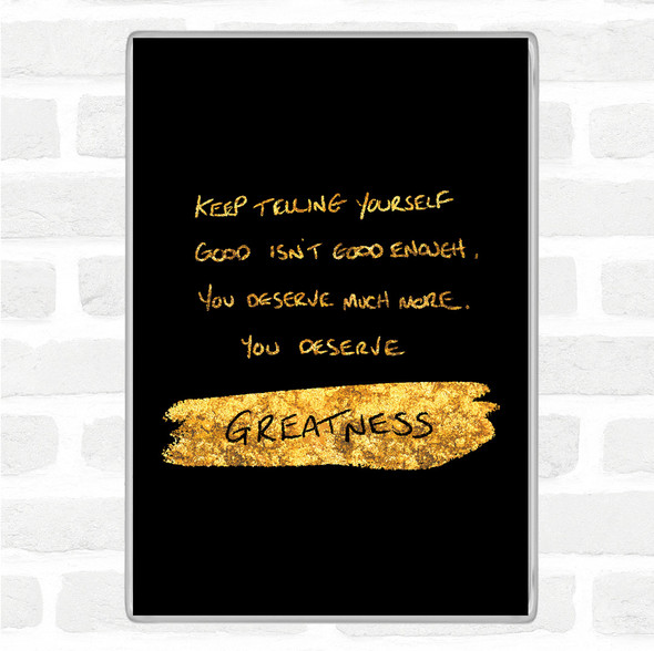 Black Gold You Deserve Greatness Quote Jumbo Fridge Magnet