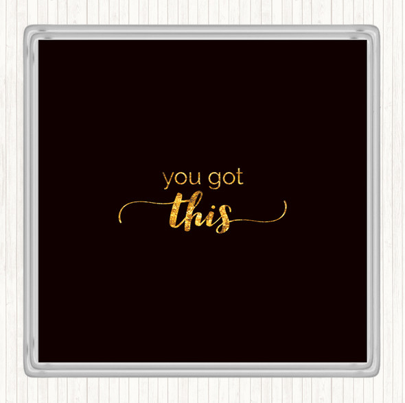 Black Gold You Got This Quote Drinks Mat Coaster