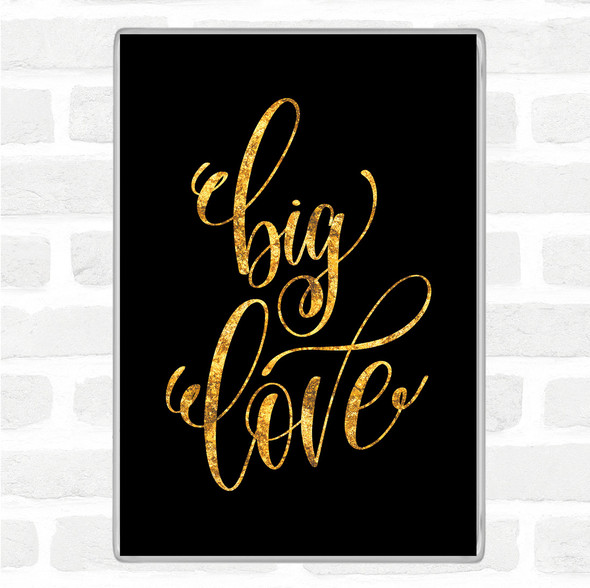 Black Gold Big Love Quote Jumbo Fridge Magnet