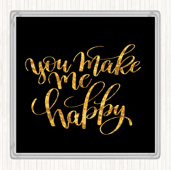 Black Gold You Make Me Happy Quote Drinks Mat Coaster