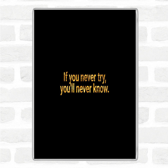 Black Gold You'll Never Know If You Never Try Quote Jumbo Fridge Magnet