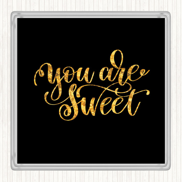 Black Gold You're Sweet Quote Drinks Mat Coaster