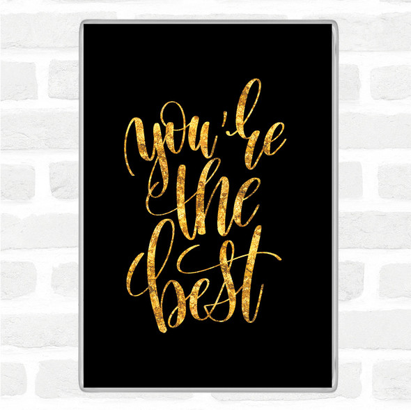 Black Gold You're The Best Quote Jumbo Fridge Magnet