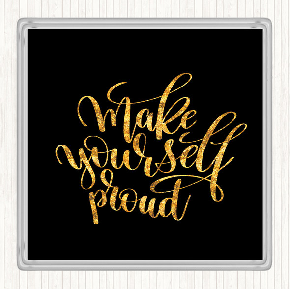 Black Gold Yourself Proud Quote Drinks Mat Coaster