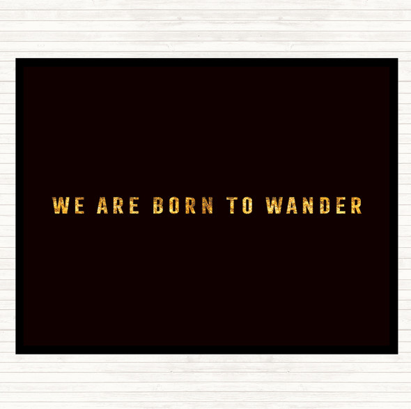 Black Gold Born To Wander Quote Mouse Mat Pad