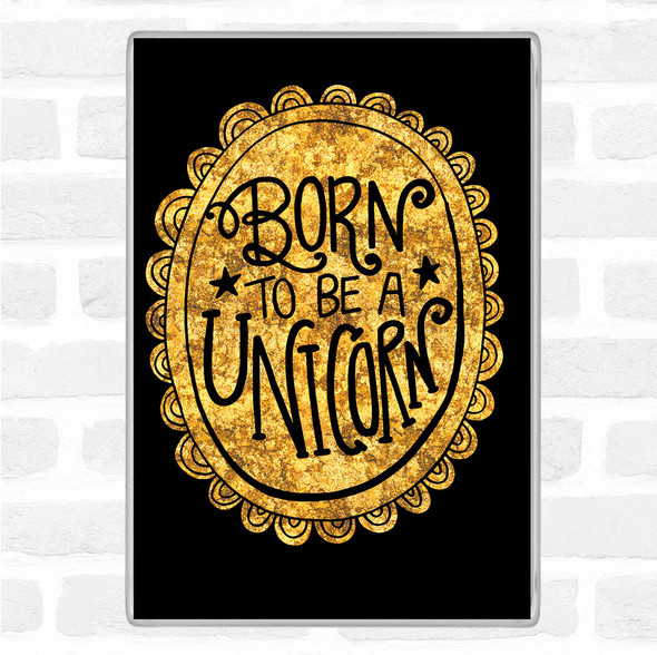 Black Gold Born-To-Be-Unicorn Quote Jumbo Fridge Magnet