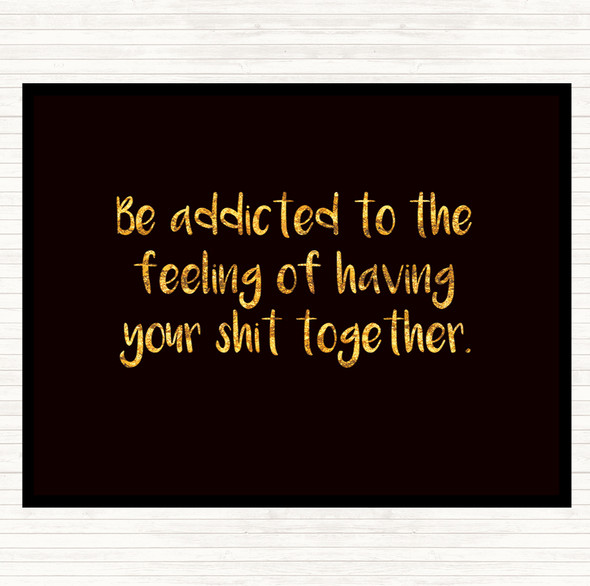 Black Gold Addicted To The Feeling Quote Dinner Table Placemat