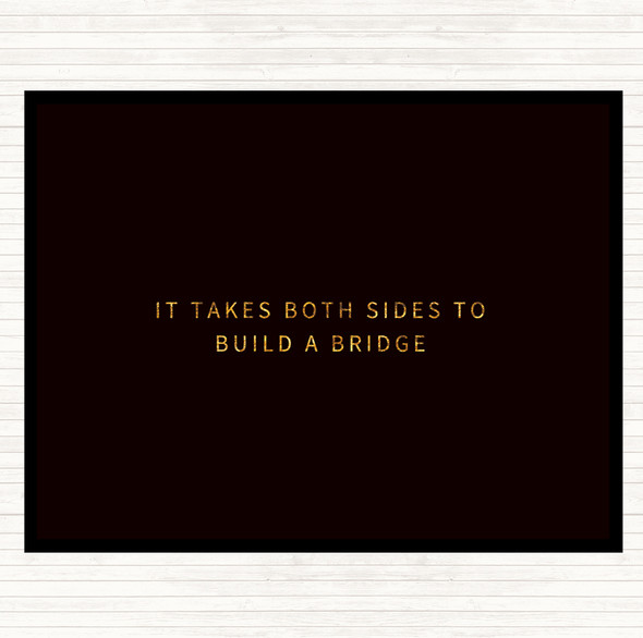 Black Gold Both Sides To Build A Bridge Quote Dinner Table Placemat