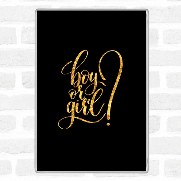 Black Gold Boy Or Girl Quote Jumbo Fridge Magnet