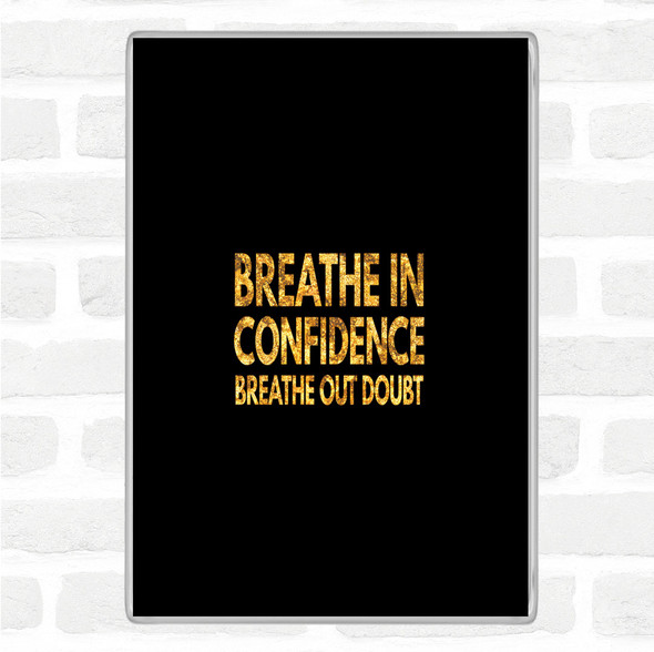 Black Gold Breathe In Confidence Quote Jumbo Fridge Magnet