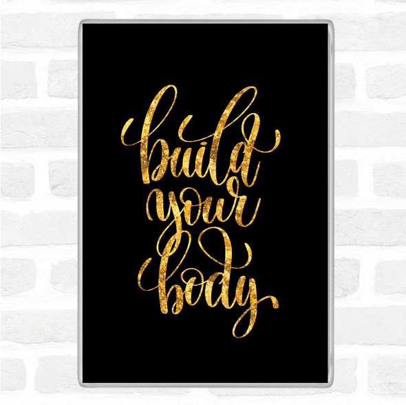 Black Gold Build Your Body Quote Jumbo Fridge Magnet